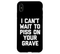 I Can't Wait To Mear On Your Grave - Funny Saying Sarcastic Carcasa para iPhone XS MAX