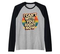 I Can't with You Right Now Sarcastic Overload Mood - Camiseta Manga Raglan