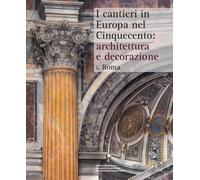 I cantieri in Europa nel Cinquecento: architettura e decorazione. Roma (Vol. 1) (Punto franco)