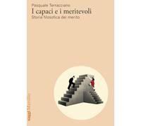 I capaci e i meritevoli. Storia filosofica del merito (Saggi)