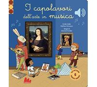 I capolavori dell'arte in musica. Classici sonori. Ediz. a colori (Cartonbello)