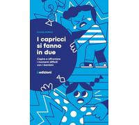 I capricci si fanno in due. Capire e affrontare i momenti difficili con i bambini (Saggi)