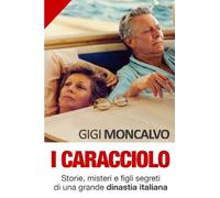 I Caracciolo: Storie, misteri e figli segreti di una grande dinastia italiana