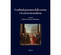 I cardinali protettori delle corone e le arti in età moderna (I libri di Viella)