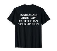 I Care More About My Outfit Than Your Opinion ON Back Trendy Camiseta