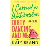 I Carried a Watermelon: A hilarious, heartwarming tribute to the best-loved classic film