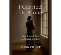 I Carried Us Alone: How I Loved, Lost, and Stayed Standing
