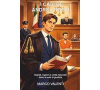I CASI DI ANDREA ROSSI: Segreti, inganni e verità nascoste dietro le aule di giustizia