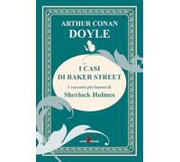 I casi di Baker Street. I racconti più famosi di Sherlock Holmes (Gemme)