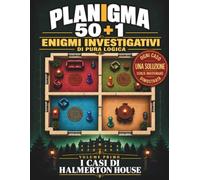 I casi di Halmerton House: 50+1 gialli di logica per adulti da risolvere: enigmi investigativi su mappe a griglia a colori, difficoltà crescente e soluzioni passo per passo (Planigma: Halmerton)