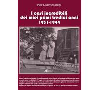 I casi incredibili dei miei primi tredici anni 1931-1944