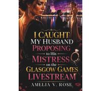 I Caught My Husband Proposing to His Mistress on the Glasgow Games Livestream: A Public Betrayal Romance of Heartbreak, Revenge, and New Love