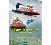 I cavalieri del Po. La leggenda della corsa motonautica più lunga del mondo (1929-2025) (Il grande fiume)