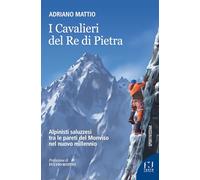 I Cavalieri del Re di Pietra. Alpinisti saluzzesi tra le pareti del Monviso nel nuovo millennio