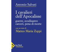 I Cavalieri dell’Apocalisse. Guerre, ecodisastro, carceri, pena di morte (Dissidenze)