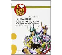 I cavalieri dello Zodiaco. Espandi il tuo cosmo! (I Love Anime)