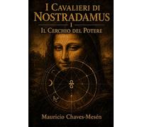 I Cavalieri di Nostradamus I: Il Cerchio del Potere (La Saga della Conoscenza Proibita)