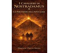 I Cavalieri di Nostradamus II: La Pirámide dell'Apocalisse: 2 (La Saga della Conoscenza Proibita)