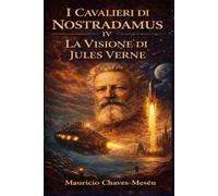 I Cavalieri di Nostradamus IV: La Visione di Jules Verne (La Saga della Conoscenza Proibita)