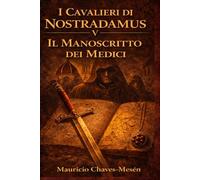 I Cavalieri di Nostradamus V : Il Manoscritto dei Medici (La Saga della Conoscenza Proibita)