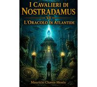 I Cavalieri di Nostradamus VI : L'Oracolo di Atlantide (La Saga della Conoscenza Proibita)