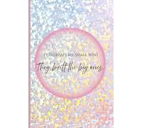 I Celebrate My Small Wins. They Built the Big Ones: A Self-Reflection Journal to Honor Your Journey, One Win at a Time