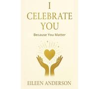 I Celebrate You: The Joy of Celebrating Others