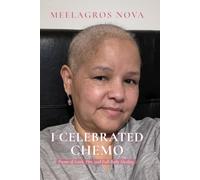 I Celebrated Chemo: Poems of Faith, Fire, and Full-Body Healing