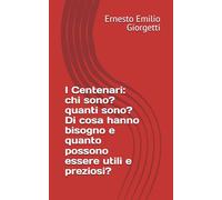 I Centenari: chi sono? quanti sono? Di cosa hanno bisogno e quanto possono essere utili e preziosi?
