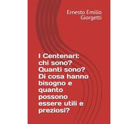I Centenari: chi sono? Quanti sono? Di cosa hanno bisogno e quanto possono essere utili e preziosi?