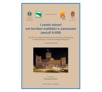 I centri minori nei territori matildici e canossani (secoli X-XIII)ù. Atti del V Convegno dell'Associazione Matildica Internazionale (16 settembre 2023) (Il mondo medievale. Studi storia storiog.)
