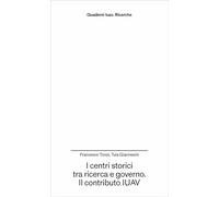 I centri storici tra ricerca e governo. Il contributo IUAV (Quaderni Iuav. Ricerche)