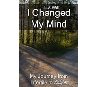 I Changed My Mind: My Journey from Infertile to Childfree