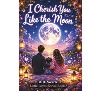I Cherish You Like the Moon: A Soothing Picture Book for Bedtime Comfort and Connection (Little Love Series)