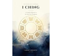 I Ching: A Complete Reference to the Sixty-Four Hexagrams