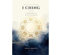 I Ching: A Complete Reference to the Sixty-Four Hexagrams
