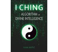 I Ching: Algorithm of Divine Intelligence (Existence - Consciousness - Bliss)