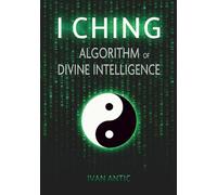 I Ching: Algorithm of Divine Intelligence (Existence - Consciousness - Bliss)