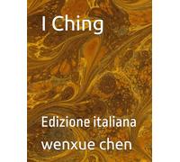 I Ching: Edizione italiana (Bilingual (Chinese-English) Analysis and Interpretation of the I Ching)