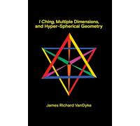 I Ching, Multiple Dimensions, and Hyper-Spherical Geometry