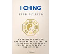 I Ching Step by Step: A Practical Guide to Understanding & Using the I Ching and 64 Hexagrams for Guidance, Growth, and Balance (Religion & Philosophy Step by Step)