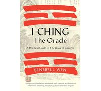 I Ching, the Oracle: A Practical Guide to the Book of Changes: An updated translation annotated with cultural & historical references, restoring the I Ching to its shamanic origins
