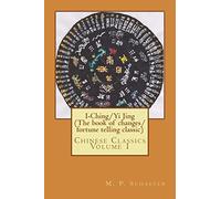 I-Ching/Yi Jing (The book of changes/ fortune telling classic): Chinese Classics Volume 1