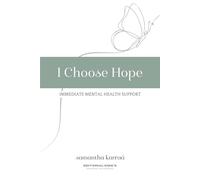 I Choose Hope: A Practical Manual to Live Well Despite a Mental Health Diagnosis - Based on the 7 Recovery Principles of Fresh Hope