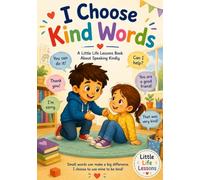 I Choose Kind Words: Teaching Kindness, Respect, Empathy, and Social Skills for Kids (Little Life Lessons)