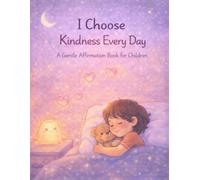 I Choose Kindness Every Day: A Gentle Affirmation Book for Children (Little Leap Affirmation Series)