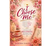 I Choose Me: A Journal For Becoming The Woman I Was Always Meant To Be