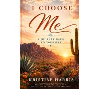 I Choose Me: A Journey Back to Yourself (Healing In Motion/Unstuck Series)