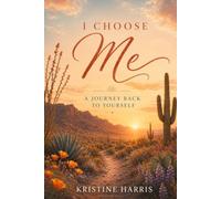 I Choose Me: A Journey Back to Yourself (Healing In Motion/Unstuck Series)