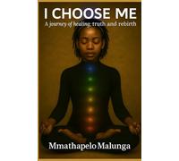 I Choose Me: A Journey of Healing, Truth and Rebirth